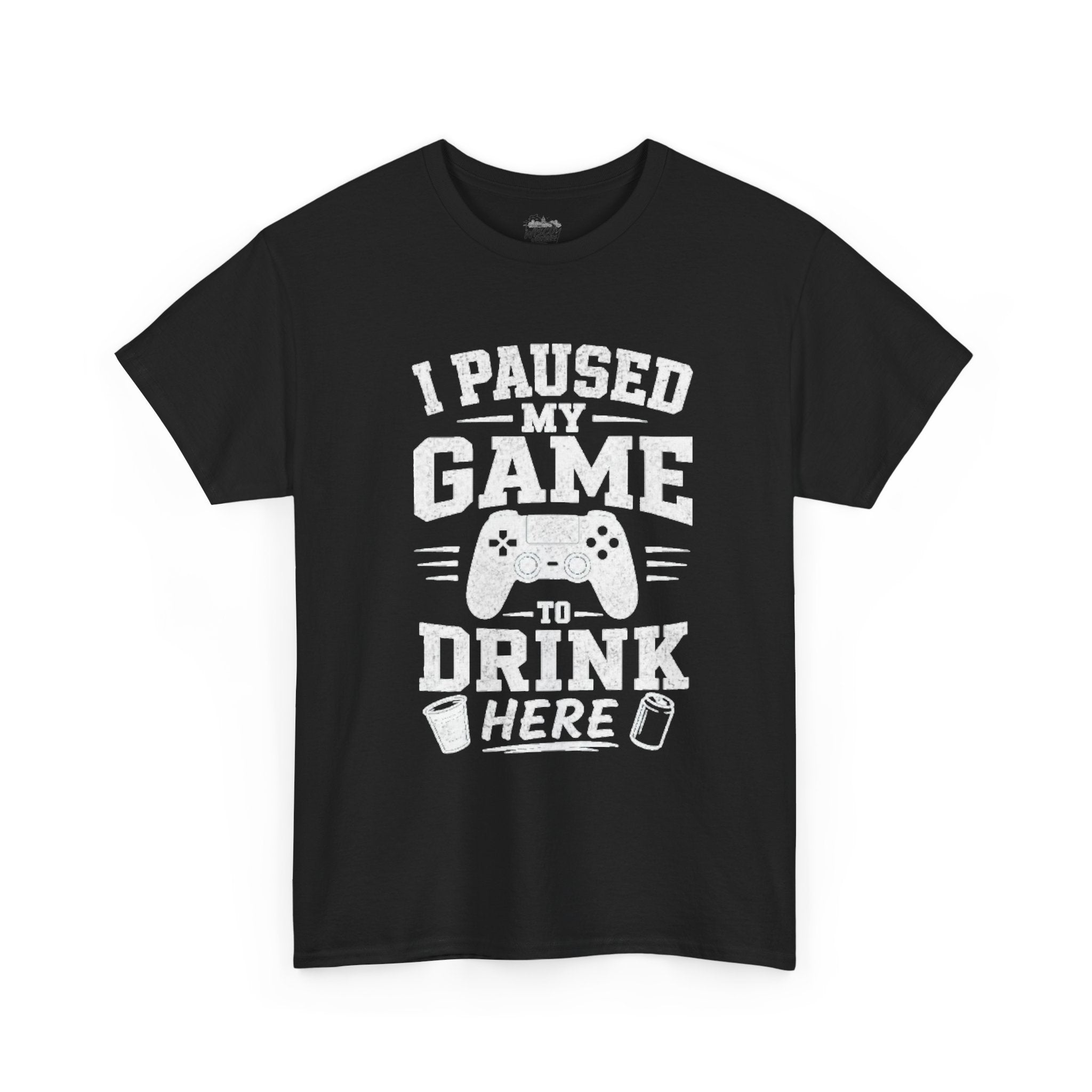 I Paused My Game to Drink Here T-Shirt
